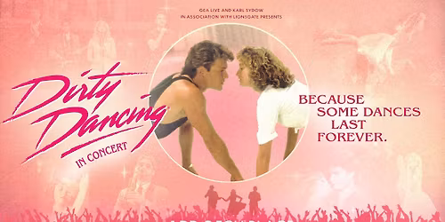 DIRTY DANCING \u00ae IN CONCERT    |   Thursday April 9, 2026 at 7:30pm
