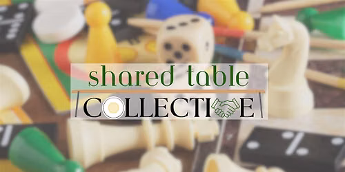 The Shared Table Collective - Game Night  at the Table