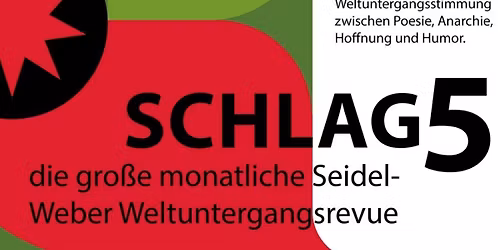 Schlag 5 - die gro\u00dfe monatliche Seidel-Weber Weltuntergangsrevue