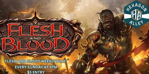 Hexagon Alley Presents Flesh and Blood Weekly Play
