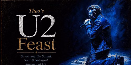 Theo\u2019s U2 Feast. Savoring the Sound, Soul, and Spiritual Journey of U2.