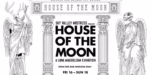 Sky Valley Mistress Present House of the Moon: A Luna Mausoleum Exhibition