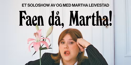 F\u00e5 bill! Faen d\u00e5, Martha - Et soloshow av og med Martha Leivestad