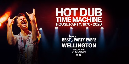 SOLD OUT - Hot Dub Time Machine Presents House Party Wellington