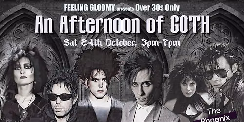 Feeling Gloomy presents An Afternoon of Goth (Over 30s Only), 3pm-7pm, Sat 24th October