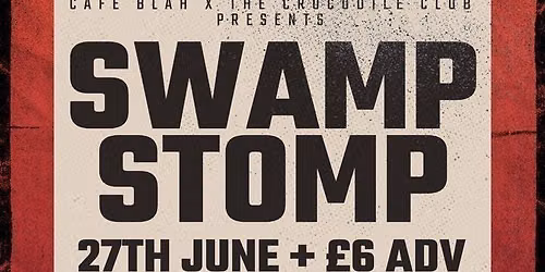 Cafe Blah x The Crocodile Club presents\u2026SWAMP STOMP