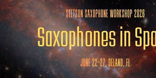 2026 Stetson Saxophone Workshop: Saxophones in Space