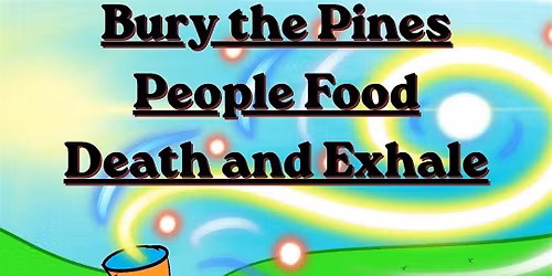Bury the Pines\/People Food\/Death & Exhale