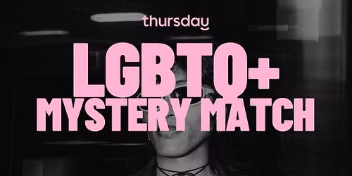 THURSDAY | LGBTQ+ MYSTERY MATCH | BUCHAREST