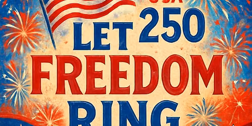 Let Freedom Ring - A Celebration of 250 years