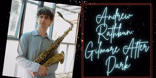 Andrew Rathbun: Gilmore After Dark