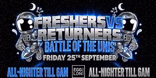 \u2694\ufe0f\ud83c\udf93 LONDON FRESHERS VS RETURNERS ALL-NIGHTER TILL 6AM \ud83c\udf93\u2694\ufe0f