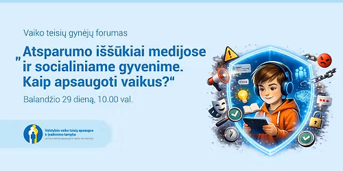 Forumas \u201eAtsparumo i\u0161\u0161\u016bkiai medijose ir socialiniame gyvenime. Kaip apsaugoti vaikus?\u201c.