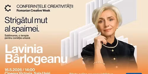 Conferin\u021bele Creativit\u0103\u021bii: Lavinia B\u00e2rlogeanu - Strig\u0103tul mut al spaimei