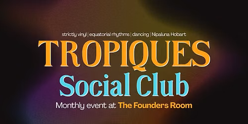 TROPIQUES ~~ Monthly @ the Founders Room, Salamanca