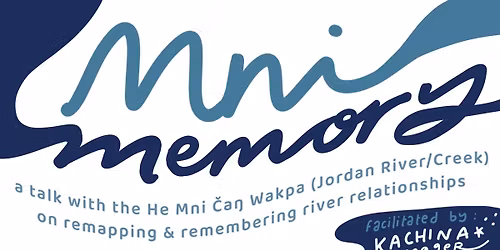 Mni Memory: a talk with the He Mni Can Wakpa (Jordan River\/Creek)