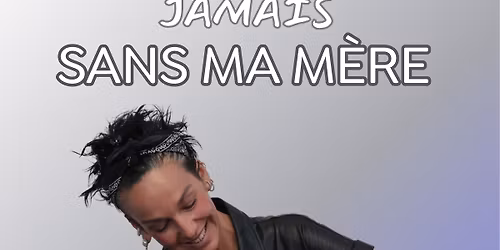 JAMAIS SANS MA MERE