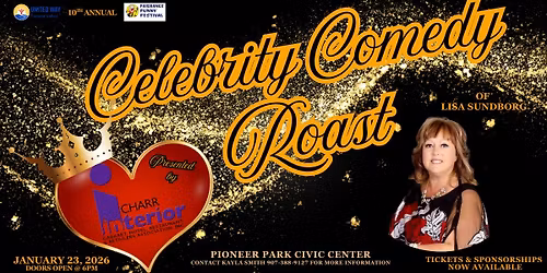10th Annual Fairbanks Funny Festival: Celebrity Comedy Roast of Lisa Sundborg Presented by ICHARR
