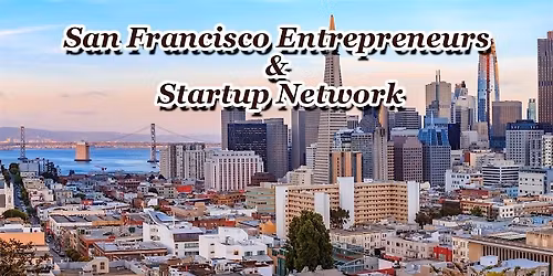 San Fran's Largest Tech Startup, Business & Entrepreneur Networking Soiree