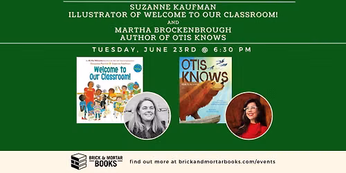Suzanne Kaufman (WELCOME TO OUR CLASSROOM!) and Martha Brockenbrough (OTIS KNOWS)