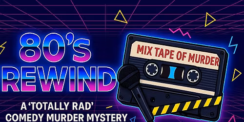 80's Rewind: A "Totally Rad" Comedy Murder Mystery: Presented by Ovation Dinner Theatre