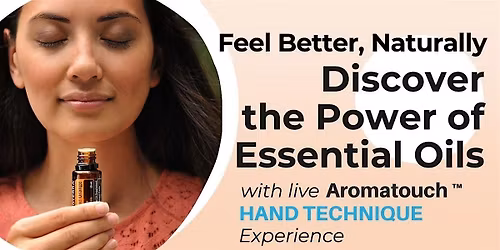 Discover the Power of the Essential Oils - Feel Better, Naturally