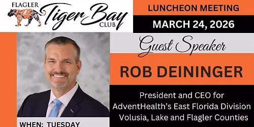 Flagler Tiger Bay Club March 2026 Meeting w\/ Rob Deininger President, CEO AdventHealth EFL Division