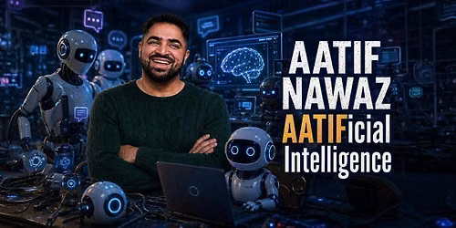 Aatif Nawaz: AATIFicial Intelligence - London