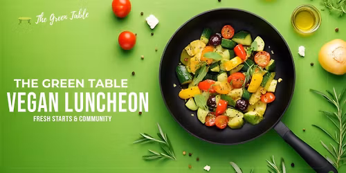 The Green Table Vegan Luncheon 🌱
