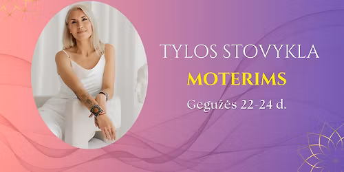 TYLOS stovykla MOTERIMS | GEGU\u017d\u0116S 22-24 d.| Gr\u012f\u017eimas \u012f save