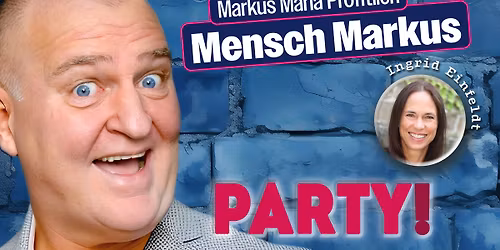 Markus Maria Profitlich \u2013 \u00bbMensch Markus: PARTY!\u00ab