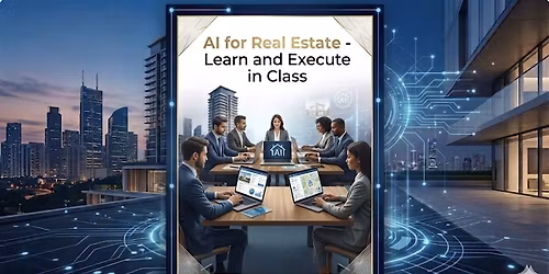 4-Day | AI for Real Estate Agents - Learn and Execute in Class