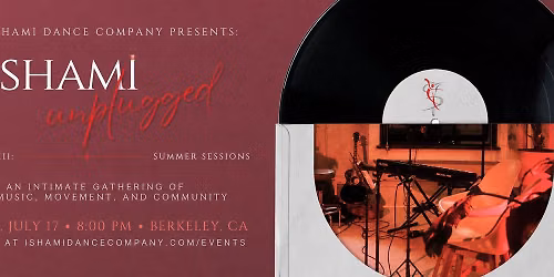 Ishami Unplugged - Friday July 17th - Berkeley, CA