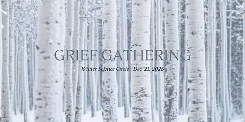 Grief Gathering: Winter Solstice Circle of Remembrance