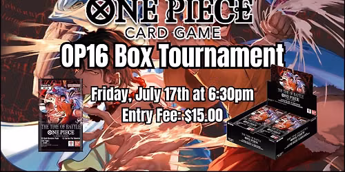 ONE PIECE: OP16 Box Tournament - Friday, July 17th at 6:30pm