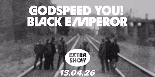 Godspeed You! Black Emperor + One Leg One Eye \/ Trix - SOLD OUT!