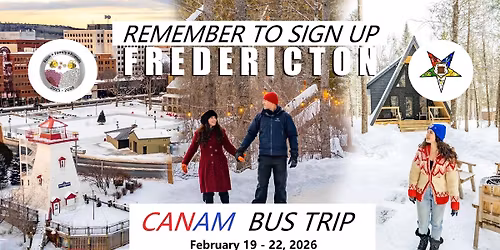 VERMONT TO NEW BRUNSWICK BUS TRIP, FEBRUARY 19, 2026 ~ FEBRUARY 22, 2026 >link below has flyer\/forms