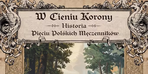 \u201eW Cieniu Korony \u2013 Historia Pierwszych Polskich M\u0119czennik\u00f3w\u201d