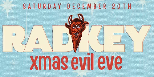 Radkey Annual Xmas Evil Eve