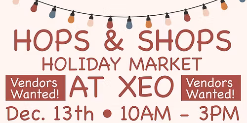 HOPS & SHOPS HOLIDAY MARKET - VENDORS WANTED!