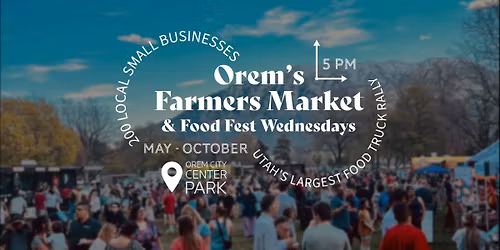 Orem's Farmers Market & Food Fest Wednesday!