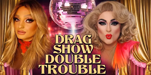 \ud83d\udc84 DRAG SHOW \u2013 DOUBLE TROUBLE \ud83d\udc84