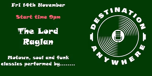 Destination Anywhere at The Lord Raglan