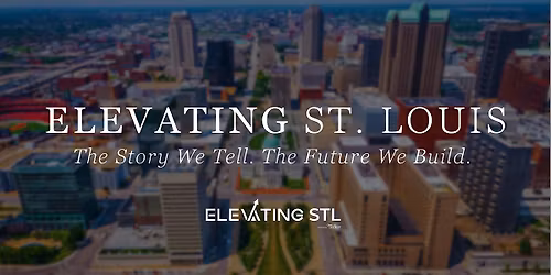 Elevating St. Louis - How Storytelling & Perception Shape Regional Growth