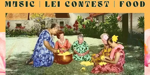 Lei Day Heritage Festival with Maui Historical Society Hale H\u014d\u02bbike\u02bbike