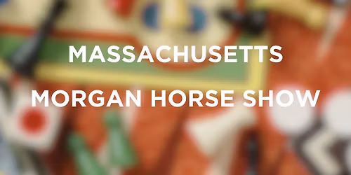 MASSACHUSETTS MORGAN HORSE SHOW