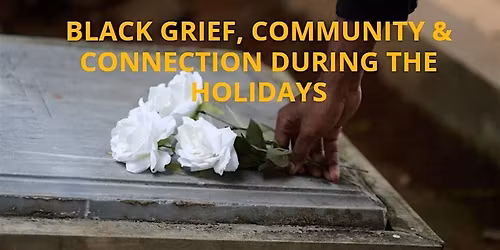 Black Grief, Community, and Connection During the Holidays