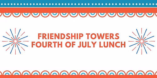 Friendship Towers Fourth of July Lunch
