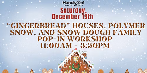 \u201cGingerbread\u201d Houses, Polymer Snow, and Snow Dough Family Pop-in Workshop