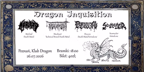 DRAGON INQUISITION: MORLORD + MANHUNT + DEACON + SCUMEATER |26.07.2026| DRAGON
